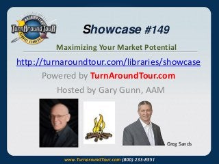 Showcase #149
Maximizing Your Market Potential

http://turnaroundtour.com/libraries/showcase
Powered by TurnAroundTour.com
Hosted by Gary Gunn, AAM

Greg Sands

 