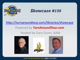 Showcase #150
http://turnaroundtour.com/libraries/showcase
Powered by TurnAroundTour.com
Hosted by Gary Gunn, AAM
 