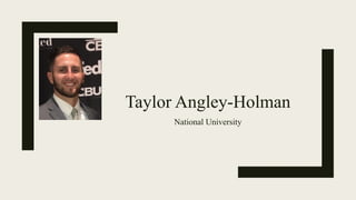 Taylor Angley-Holman
National University
 