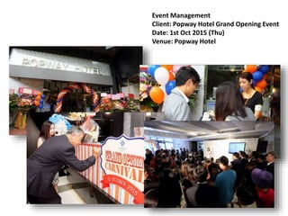 Event Management
Client: Popway Hotel Grand Opening Event
Date: 1st Oct 2015 (Thu)
Venue: Popway Hotel
 