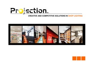 CREATIVE AND COMPETITIVE SOLUTIONS IN SHOP LIGHTING
 
