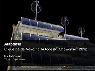 AutodeskO quehá de Novo no Autodesk® Showcase® 2012  Paulo Russel TécnicoEspecialista 
