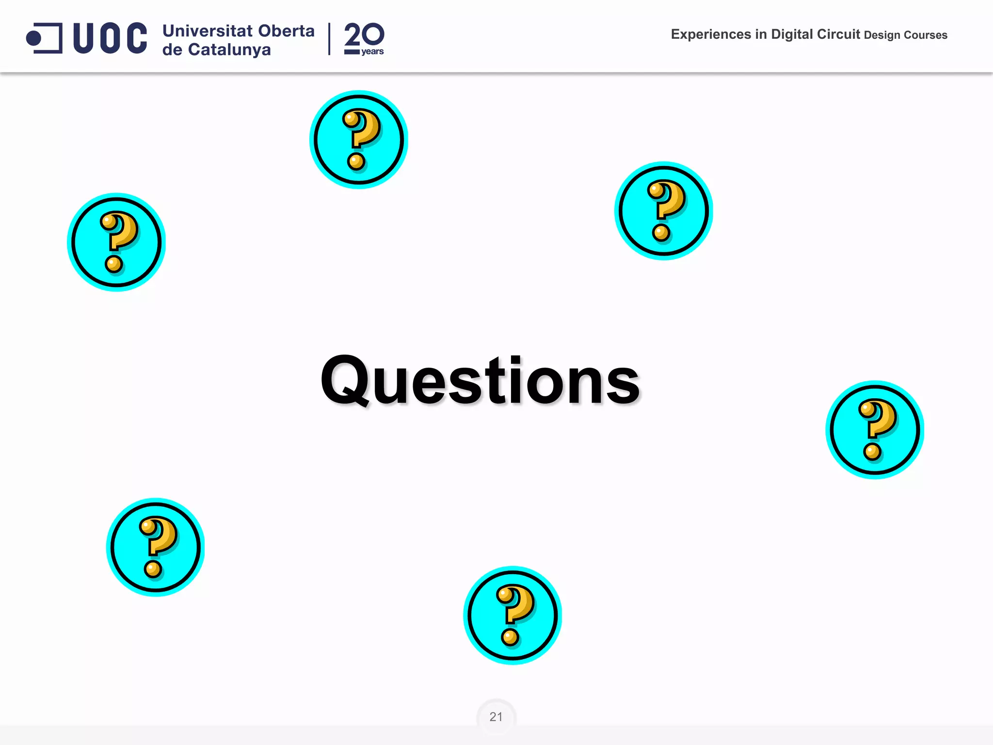 21
Questions
Experiences in Digital Circuit Design Courses
 