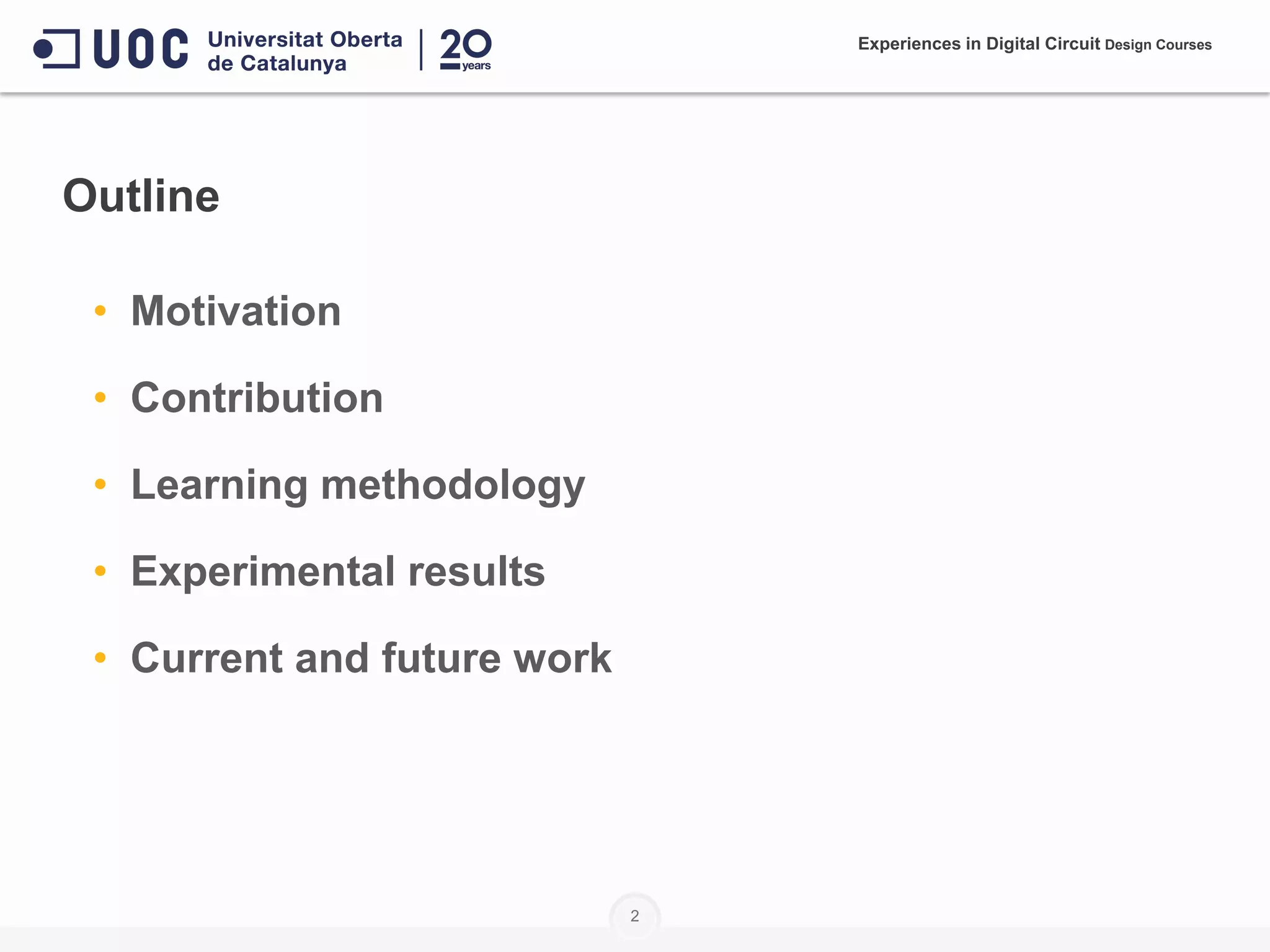 • Motivation
• Contribution
• Learning methodology
• Experimental results
• Current and future work
Outline
2
Experiences in Digital Circuit Design Courses
 