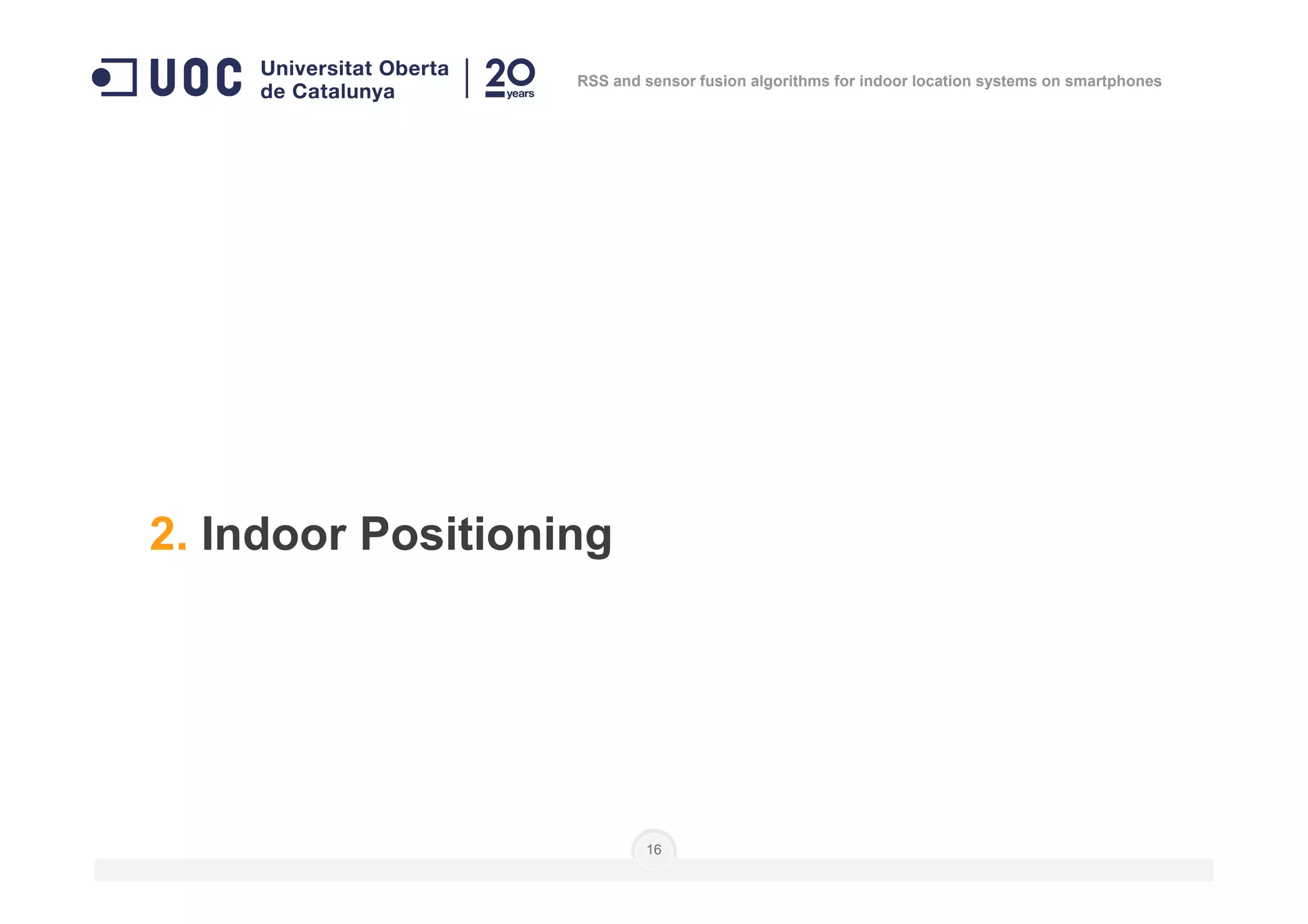 RSS and sensor fusion algorithms for indoor location systems on smartphones
16
2. Indoor Positioning
 