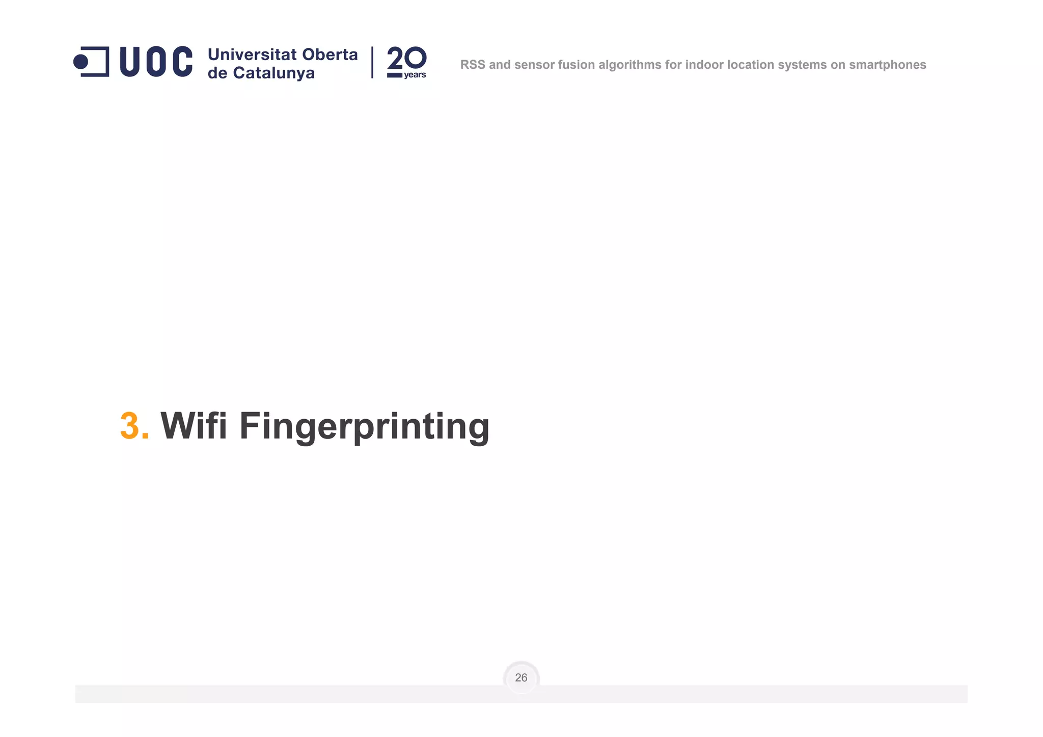 RSS and sensor fusion algorithms for indoor location systems on smartphones
26
3. Wifi Fingerprinting
 
