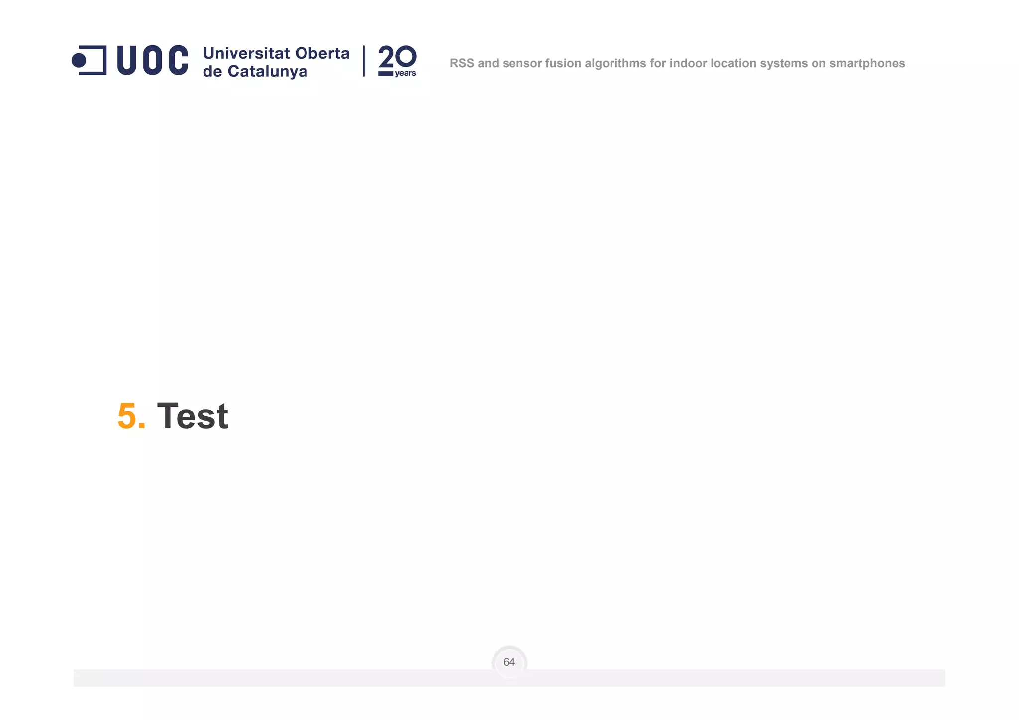 RSS and sensor fusion algorithms for indoor location systems on smartphones
64
5. Test
 