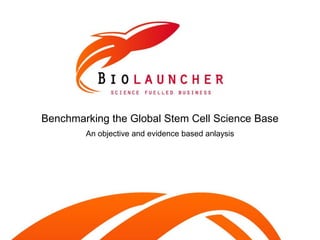 Benchmarking the Global Stem Cell Science Base
        An objective and evidence based anlaysis
 