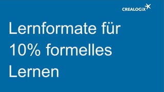 Lernformate für
10% formelles
Lernen
 
