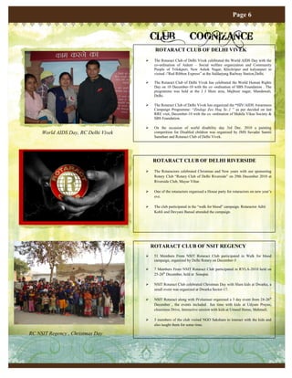Page 6


                                                 CLUB                   COGNIZANCE
                                                  ROTARACT CLUB OF DELHI VIVEK
                                                 The Rotaract Club of Delhi Vivek celebrated the World AIDS Day with the
                                                  co-ordination of Aident – Social welfare organization and Community
                                                  People of Trilokpuri, New Ashok Nagar, Khichripur and kalyanpuri to
                                                  visited -“Red Ribbon Express” at the Safdarjung Railway Station,Delhi.

                                                 The Rotaract Club of Delhi Vivek has celebrated the World Human Rights
                                                  Day on 10 December-10 with the co -ordination of SBS Foundation . The
                                                  programme was held at the J J Slum area, Majboor nagar, Mandawali,
                                                  Delhi.

                                                 The Rotaract Club of Delhi Vivek has organized the “HIV/AIDS Awareness
                                                  Campaign Programme- “Zindagi Zeo Haq Se..1 ” as per decided on last
                                                  RRE visit, December-10 with the co -ordination of Mahila Vikas Society &
                                                  SBS Foundation.

                                                 On the occasion of world disability day 3rd Dec. 2010 a painting
            World AIDS Day, RC Delhi Vivek        competition for Disabled children was organized by JMS Savadar Samiti
                                                  Sansthan and Rotaract Club of Delhi Vivek.




                                                 ROTARACT CLUB OF DELHI RIVERSIDE
                                                 The Rotaractors celebrated Christmas and New years with our sponsoring
                                                  Rotary Club “Rotary Club of Delhi Riverside” on 29th December 2010 at
                                                  Riverside Club, Mayur Vihar.

                                                 One of the rotaractors organised a House party for rotaractors on new year’s
                                                  eve.

                                                 The club participated in the “walk for blood” campaign. Rotaractor Aditi
                                                  Kohli and Devyani Bansal attended the campaign.




                                                 ROTARACT CLUB OF NSIT REGENCY
                                                 51 Members From NSIT Rotaract Club participated in Walk for blood
                                                  campaign, organized by Delhi Rotary on December-5

                                                 7 Members From NSIT Rotaract Club participated in RYLA-2010 held on
                                                  25-26th December, held at Sonepat.

                                                 NSIT Rotaract Club celebrated Christmas Day with Slum kids at Dwarka, a
                                                  small event was organized at Dwarka Sector-17.

                                                 NSIT Rotaract along with IVolunteer organized a 3 day event from 24-26th
                                                  December , the events included fun time with kids at Udyam Prayas,
                                                  cleaniness Drive, Interactive session with kids at Umeed Home, Mehrauli.

                                                 3 members of the club visited NGO Saksham to interact with the kids and
                                                  also taught them for some time.

       RC NSIT Regency , Christmas Day
celebrationn
 
