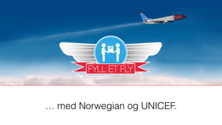 … med Norwegian og UNICEF.
 
