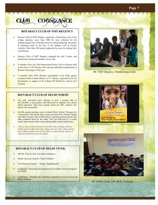 Page 7


    CLUB                     COGNIZANCE
         ROTARACT CLUB OF NSIT REGENCY
    Rotaract Club of NSIT Regency organized a Fundraising event in the
     college premises, more than 5000 Rs were collected for the
     underprivileged kids at Dwarka slums by selling handmade chocolates
     & Greetings made by the kids ,to the students, staff & Faculty
     members. More than 200 people supported the cause by making their
     contributions.

    Rotaract Club of NSIT Regency designed the club T-shirts, and
     distributed it among the members of our club.

    9 members from our Club Represented District 3010 in Rotrasia held
     at Goa from 13-16th January, trhe club also submitted a presentation at
     Rotasia of the project of the year.
                                                                                RC NSIT Regency, Fundraising event
    7 members from NSIT Rotaract participated in the Walk against
     corruption held at Jantar Mantar on 31 st January, organized by Sri Sri
     Ravishankar in support of the Lokpal bill Drafted by various civil
     societies.




     ROTARACT CLUB OF DELHI NORTH
    The club convinced spice telecom to give a scoolar ship of
     Rs12,00,000, in accociation with Microsoft, to students who cannot
     afford education. They have already found out 100+ students who
     deserve the scoolarship.

    Jan 9th, sunday morning, went to Adarsh Public School, Vikaspuri for
     a disscussion with parent club‟s youth president Rtn. Prashant Sahgal
     and fellow rotaract club of GGS about a upcoming district project and
     other problems faced by the clubs. This was followed by a cricket
     match, both rotaract clubs versus adarsh public school cricket team.

    27th we went to hotel Ashok for our half yearly meeting with the
     district governer Rtn.Amit Jain. Along with our club 5 other interact
     and 3 rotaract clubs were invited. Here we submitted the reports of
     what all we did in the past 6 months.




    ROTARACT CLUB OF DELHI VIVEK
    PICNIC Visit for New Year Day Celebration.

    Health check up camp for “Street Children.”

    Tree Plantation Project – “Peepal- Kalpabrikccha”

    Conducted “ Personality Development & Life Skills Training Program”
     by NYKS.

    Celebrating - “Republic day” Painting Competition on Environment and
     Blood Donation.
                                                                               RC Delhi Vivek ,Life Skills Training
 