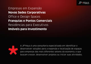 Empresas em Expansão
Novas Sedes Corporativas
Office e Design Spaces
Franquias e Pontos Comerciais
Residências para Executivos
Imóveis para Investimento
 