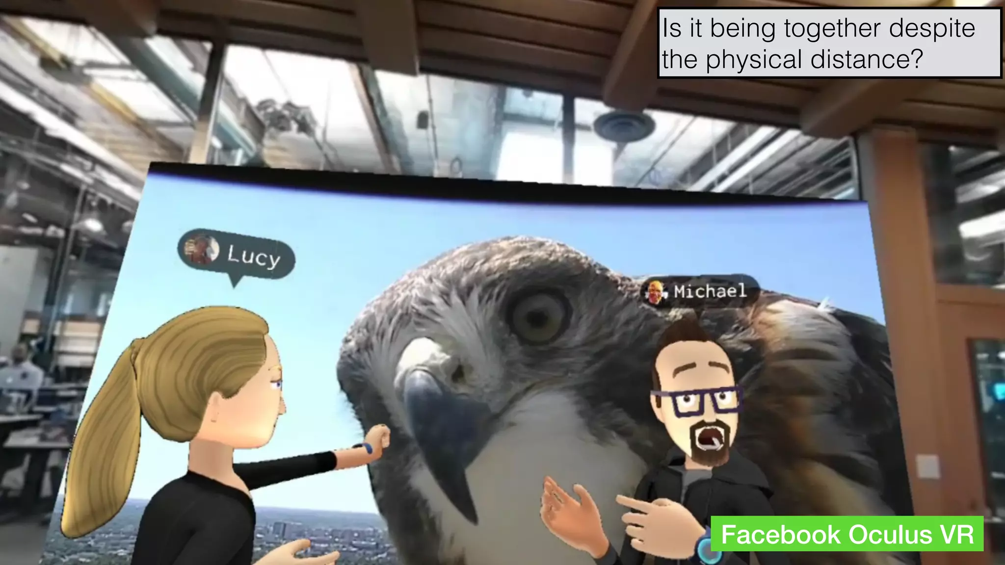hello@laurenthaug.com © 2017
Facebook Oculus VR
Is it being together despite
the physical distance?
 
