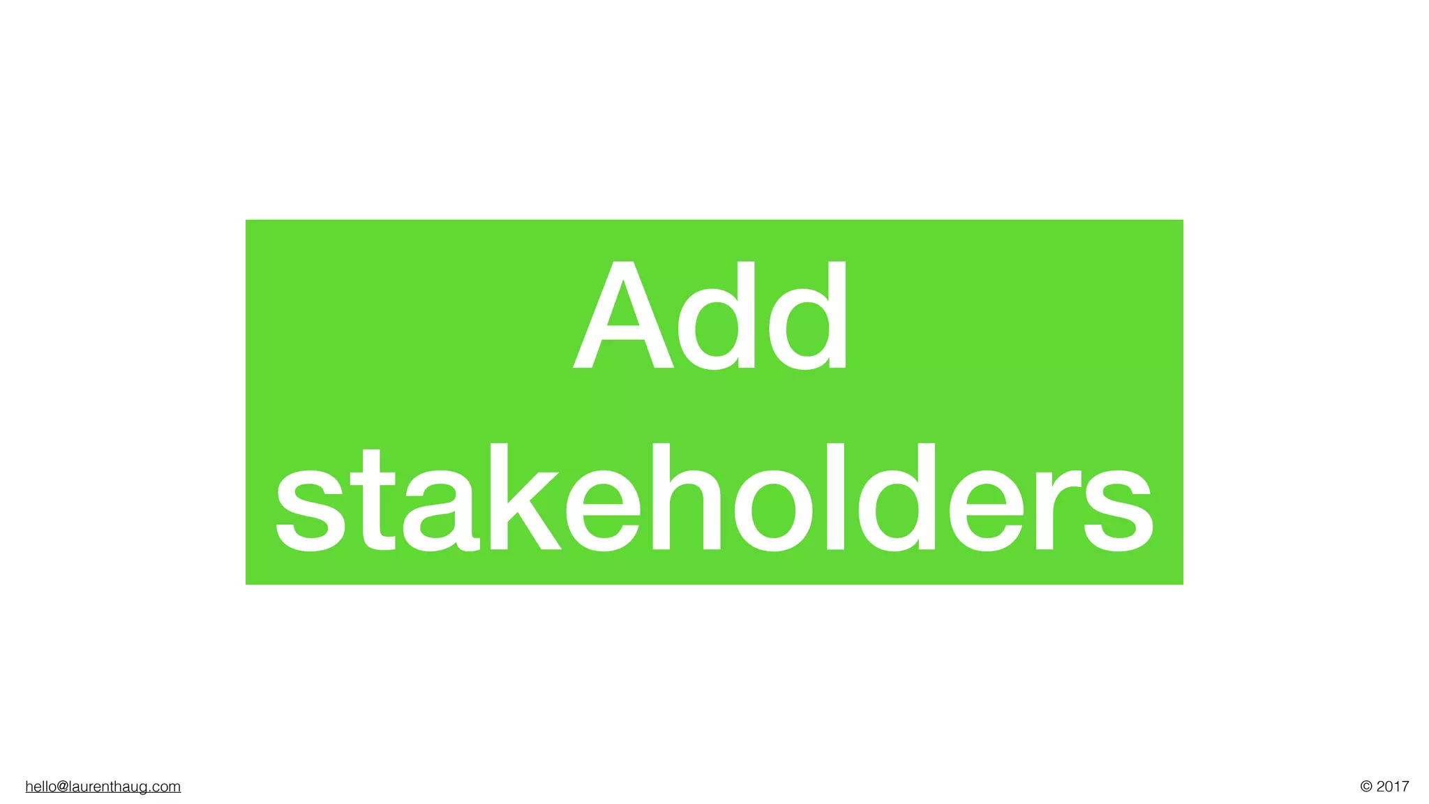 hello@laurenthaug.com © 2017
Add
stakeholders
 