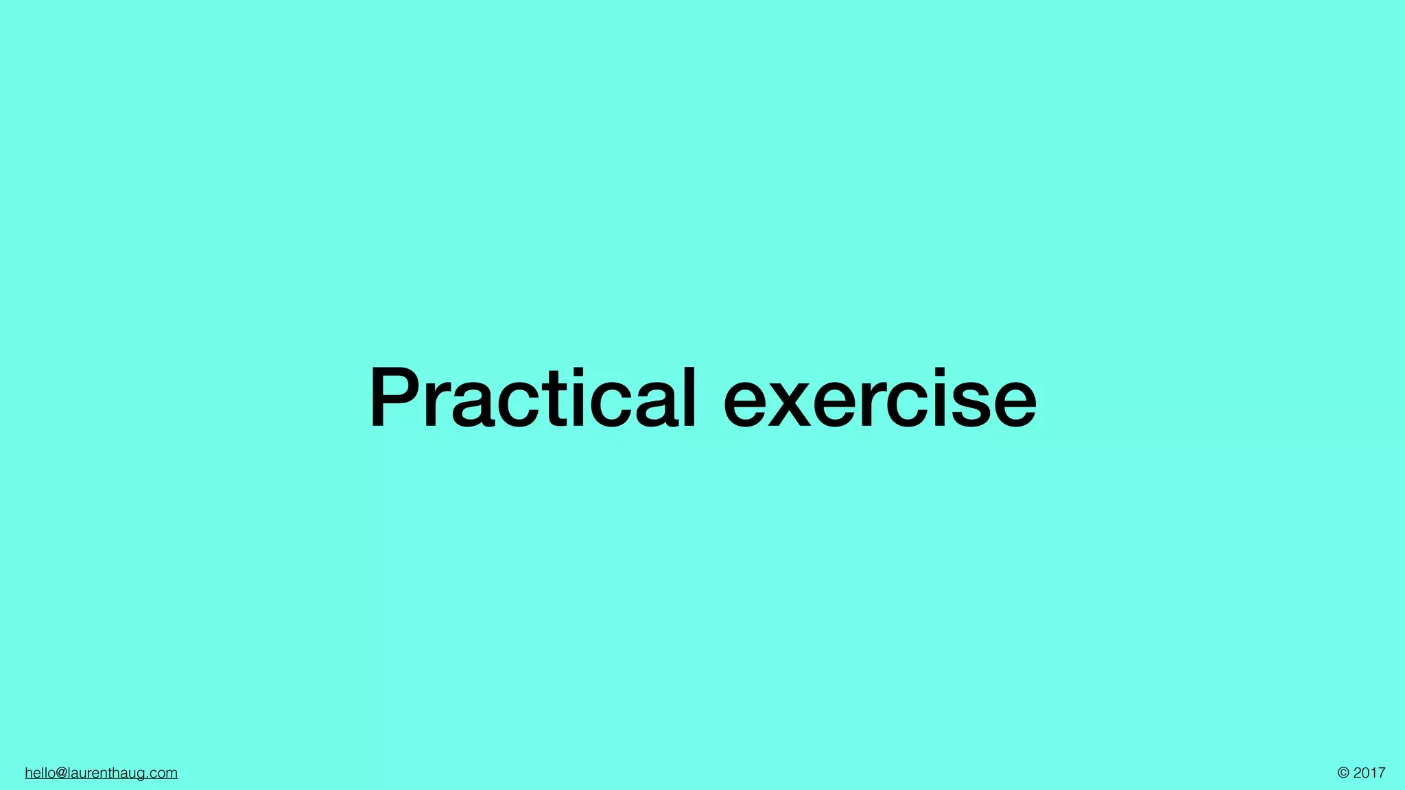 hello@laurenthaug.com © 2017
Practical exercise
 
