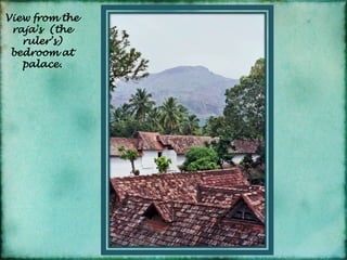 View from the raja's  (the ruler’s) bedroom at palace.