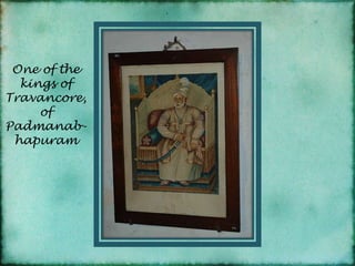 One of the kings of Travancore, of Padmanab-hapuram