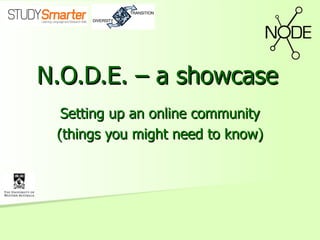N.O.D.E. – a showcase Setting up an online community (things you might need to know) 