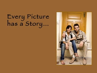 Every Picture has a Story… 