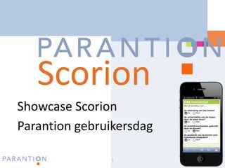 Scorion
www.parantion.nl

Showcase Scorion
Parantion gebruikersdag
1

 