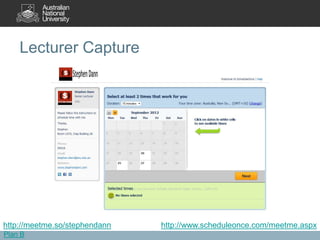 Lecturer Capture




http://meetme.so/stephendann   http://www.scheduleonce.com/meetme.aspx
Plan B
 