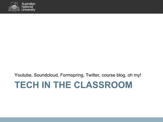 Youtube, Soundcloud, Formspring, Twitter, course blog, oh my!

TECH IN THE CLASSROOM
 