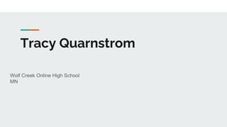 Tracy Quarnstrom
Wolf Creek Online High School
MN
 