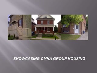 SHOWCASING CMHA GROUP HOUSING

 