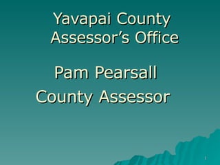 Yavapai County  Assessor’s Office Pam Pearsall County Assessor  