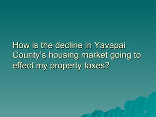 How is the decline in Yavapai County’s housing market going to effect my property taxes ? 