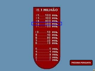 PRÓXIMA PERGUNTA
 