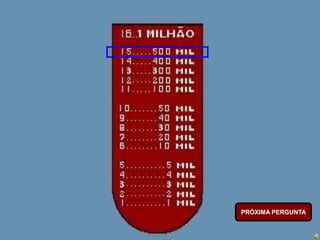 PRÓXIMA PERGUNTA
 