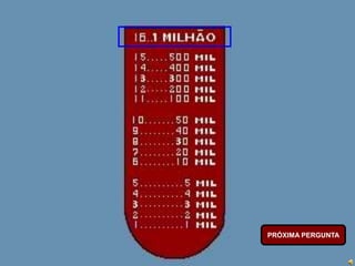 PRÓXIMA PERGUNTA
 