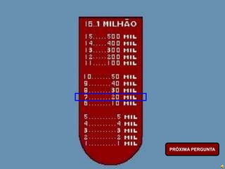 PRÓXIMA PERGUNTA
 