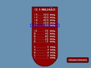 PRÓXIMA PERGUNTA
 