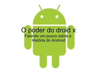 O poder do droid x Falando um pouco sobre a  História do Android 