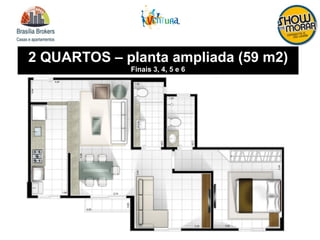 2 QUARTOS – planta ampliada (59 m2)
Finais 3, 4, 5 e 6
 