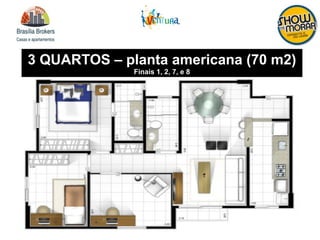 3 QUARTOS – planta americana (70 m2)
Finais 1, 2, 7, e 8
 