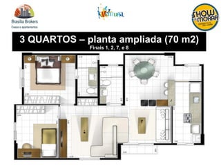 3 QUARTOS – planta ampliada (70 m2)
Finais 1, 2, 7, e 8
 