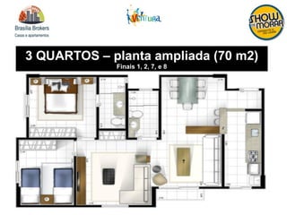 3 QUARTOS – planta ampliada (70 m2)
Finais 1, 2, 7, e 8
 