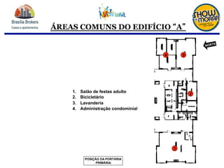 ÁREAS COMUNS DO EDIFÍCIO A
1.  Salão de festas adulto
2.  Bicicletário
3.  Lavanderia
4.  Administração condominial
1
2
34
POSIÇÃO DA PORTÁRIA
PRIMÁRIA
NORTE
 