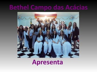 Bethel Campo das Acácias Apresenta   