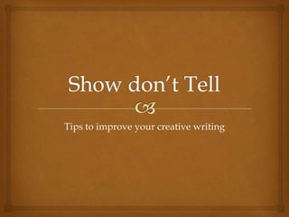 Tips to improve your creative writing
 