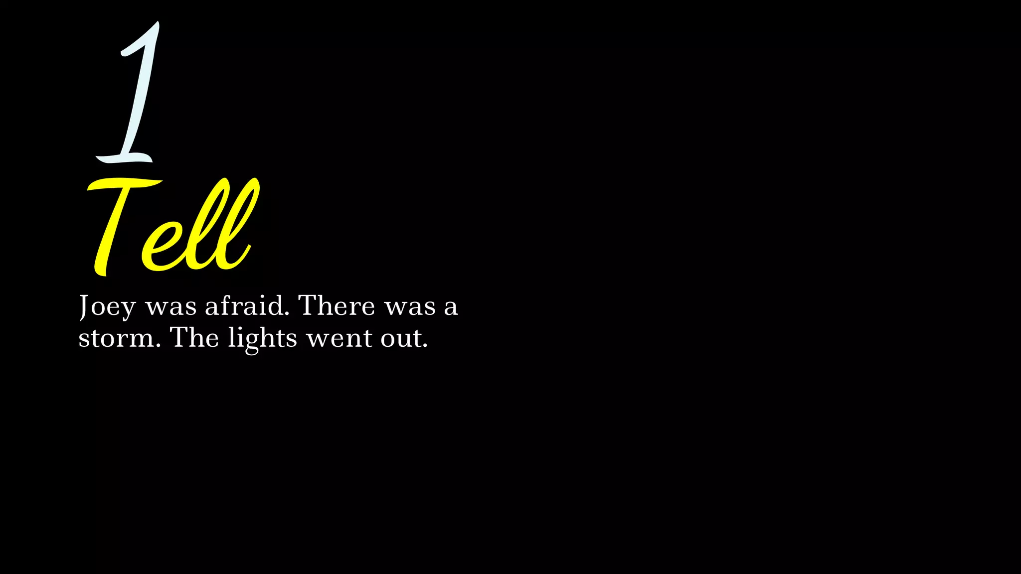 1
Joey was afraid. There was a
storm. The lights went out.
Tell
 