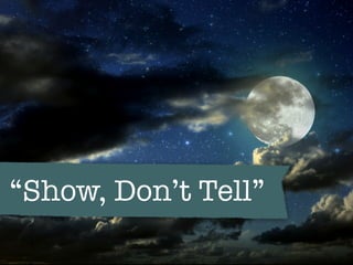 “Show, Don’t Tell”
 