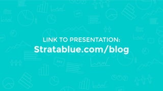 9 
7 
8 
7 
10 
9 
7 
8 
7 
10 
9 
7 
8 
7 
10 
Link to presentation: 
Stratablue.com/blog 
 