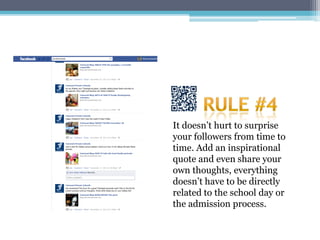It doesn’t hurt to surprise
your followers from time to
time. Add an inspirational
quote and even share your
own thoughts, everything
doesn’t have to be directly
related to the school day or
the admission process.
 