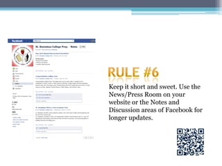 Keep it short and sweet. Use the
News/Press Room on your
website or the Notes and
Discussion areas of Facebook for
longer updates.
 