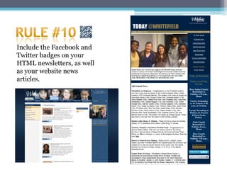 Include the Facebook and
Twitter badges on your
HTML newsletters, as well
as your website news
articles.
 